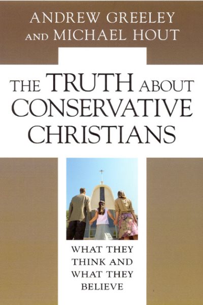 The Truth about Conservative Christians: What They Think and What They Believe cover
