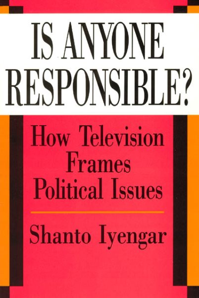 Is Anyone Responsible?: How Television Frames Political Issues (American Politics and Political Economy Series)