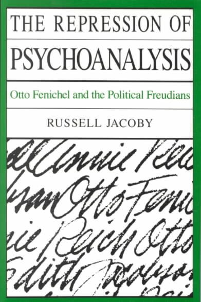 The Repression of Psychoanalysis: Otto Fenichel and the Freudians
