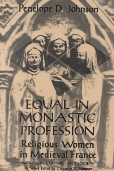 Equal in Monastic Profession: Religious Women in Medieval France (Women in Culture and Society) cover