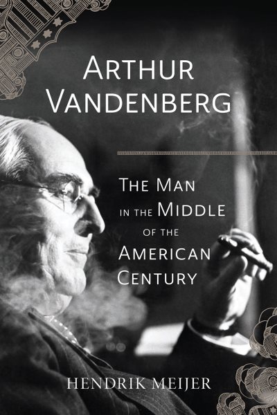 Arthur Vandenberg: The Man in the Middle of the American Century cover