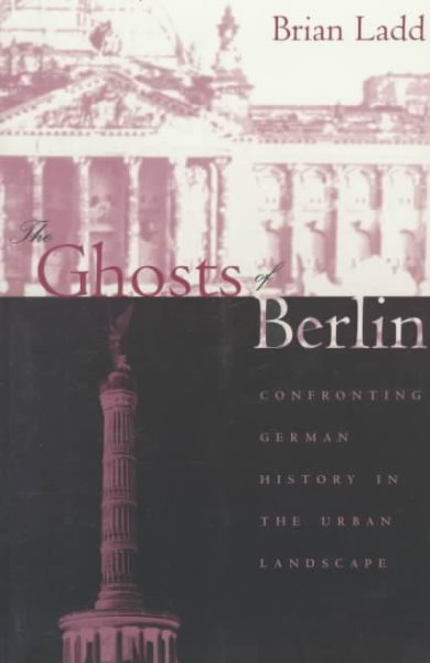 The Ghosts of Berlin: Confronting German History in the Urban Landscape cover