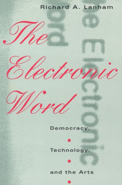 The Electronic Word: Democracy, Technology, and the Arts cover