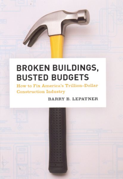 Broken Buildings, Busted Budgets: How to Fix America's Trillion-Dollar Construction Industry cover