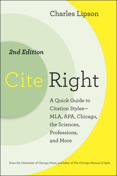 Cite Right, Second Edition: A Quick Guide to Citation Styles--MLA, APA, Chicago, the Sciences, Professions, and More (Chicago Guides to Writing, Editing, and Publishing) cover