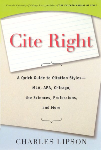 Cite Right: A Quick Guide to Citation Styles--MLA, APA, Chicago, the Sciences, Professions, and More (Chicago Guides to Writing, Editing, and Publishing) cover