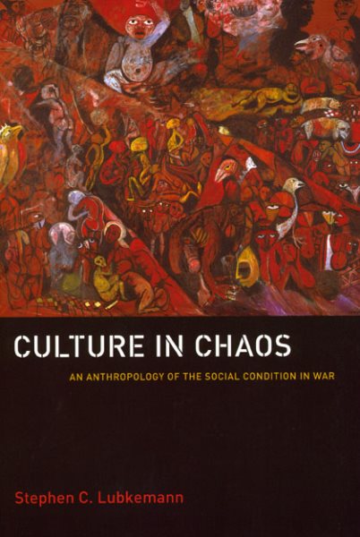 Culture in Chaos: An Anthropology of the Social Condition in War cover