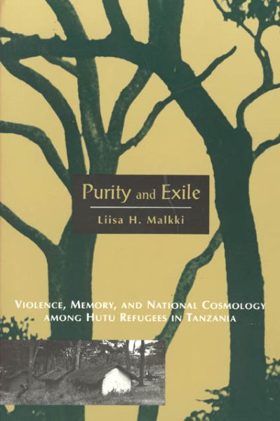 Purity and Exile: Violence, Memory, and National Cosmology among Hutu Refugees in Tanzania cover