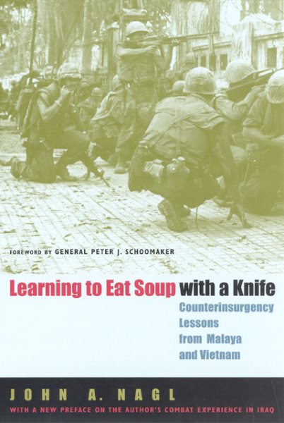 Learning to Eat Soup with a Knife: Counterinsurgency Lessons from Malaya and Vietnam cover