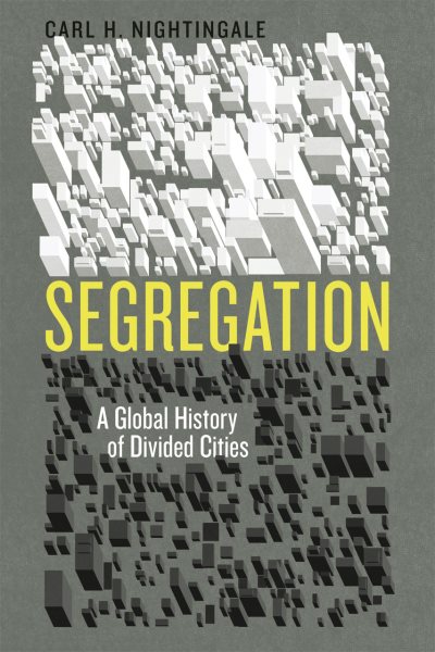 Segregation: A Global History of Divided Cities (Historical Studies of Urban America) cover