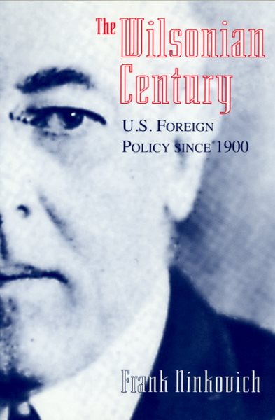 The Wilsonian Century: U.S. Foreign Policy since 1900 cover