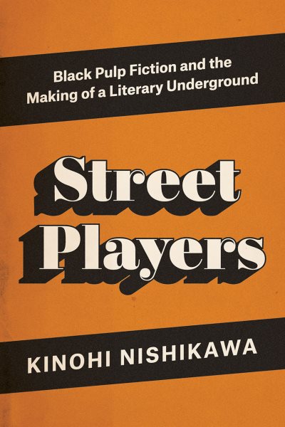 Street Players: Black Pulp Fiction and the Making of a Literary Underground cover