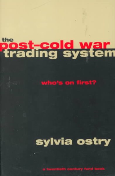 The Post-Cold War Trading System: Who's on First? (A Century Foundation Book) cover