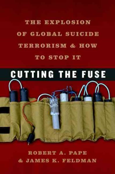 Cutting the Fuse: The Explosion of Global Suicide Terrorism and How to Stop It cover