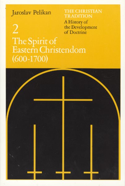 The Christian Tradition: A History of the Development of Doctrine, Vol. 2: The Spirit of Eastern Christendom (600-1700) (Volume 2) cover