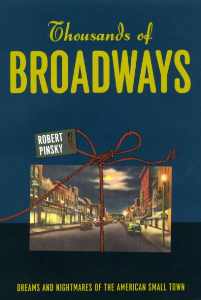 Thousands of Broadways: Dreams and Nightmares of the American Small Town (The Rice University Campbell Lectures)