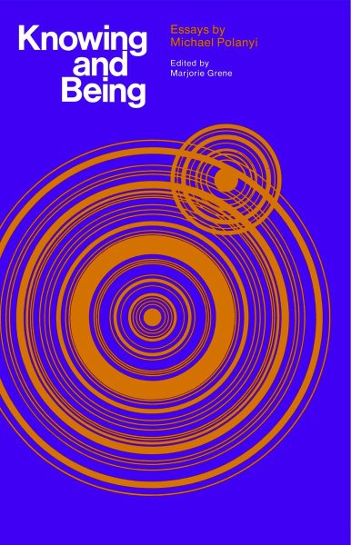 Knowing and Being: Essays by Michael Polanyi cover