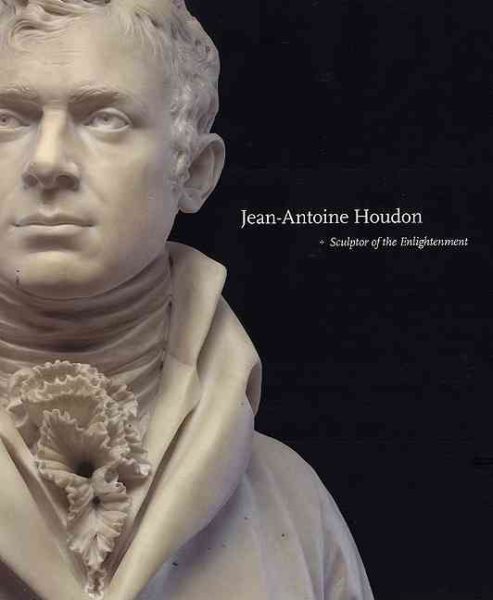 Jean-Antoine Houdon: Sculptor of the Enlightenment cover
