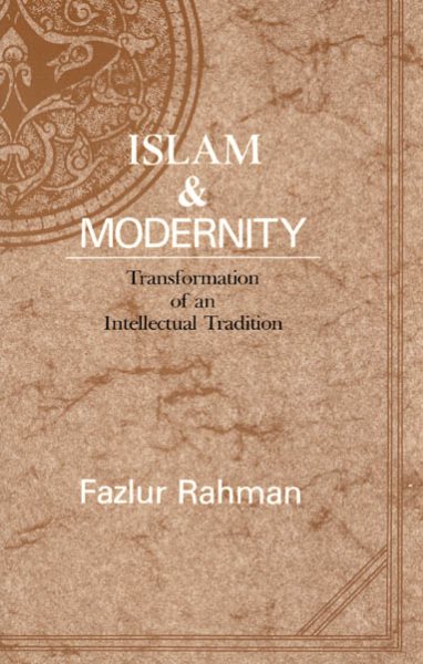 Islam and Modernity: Transformation of an Intellectual Tradition (Publications of the Center for Middle Eastern Studies) cover