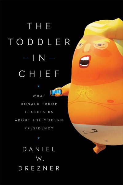 The Toddler in Chief: What Donald Trump Teaches Us about the Modern Presidency cover