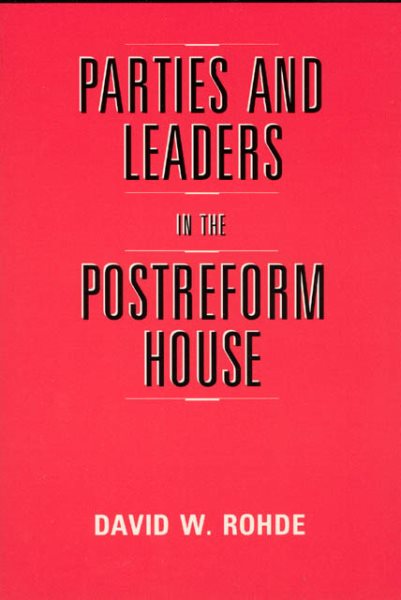Parties and Leaders in the Postreform House (American Politics and Political Economy Series) cover
