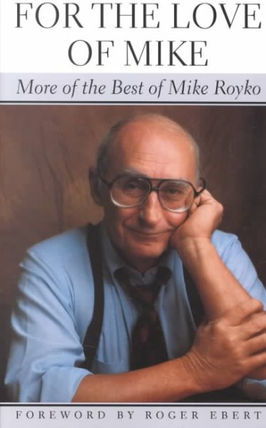 For the Love of Mike: More of the Best of Mike Royko cover