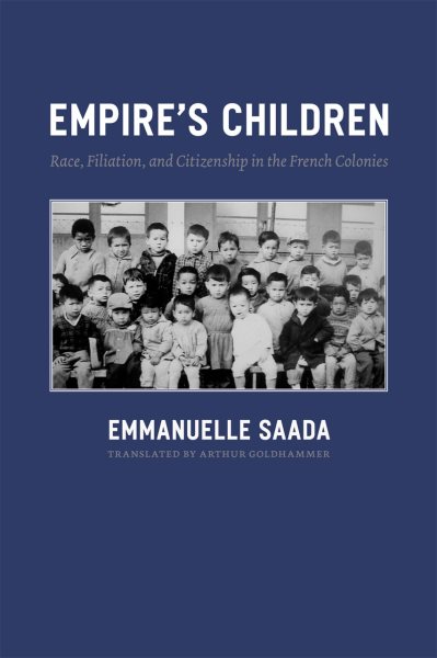 Empire's Children: Race, Filiation, and Citizenship in the French Colonies cover