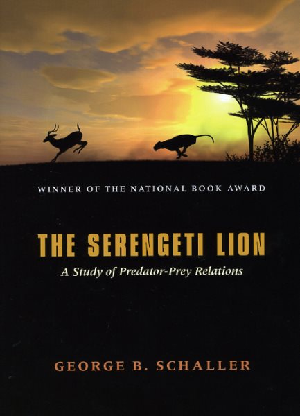 The Serengeti Lion: A Study of Predator-Prey Relations (Wildlife Behavior and Ecology series) cover