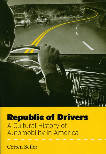 Republic of Drivers: A Cultural History of Automobility in America cover