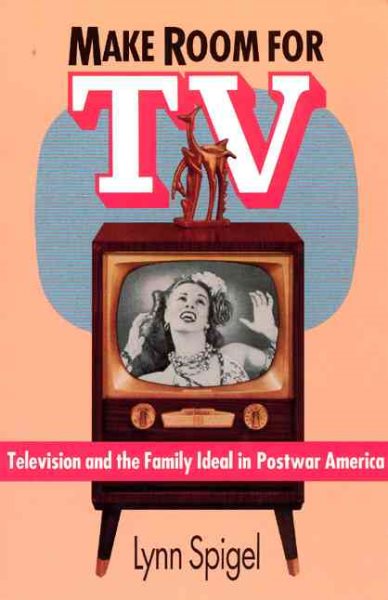 Make Room for TV: Television and the Family Ideal in Postwar America cover