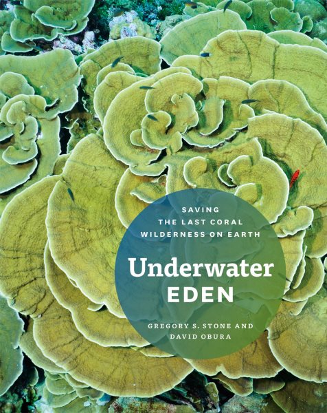 Underwater Eden: Saving the Last Coral Wilderness on Earth cover