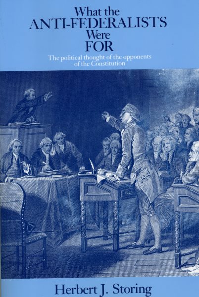 What the Anti-Federalists Were For: The Political Thought of the Opponents of the Constitution cover