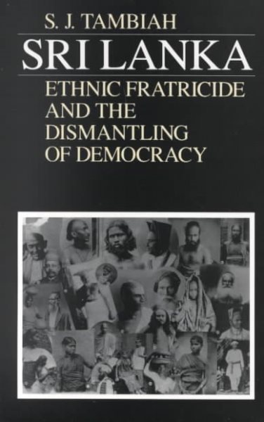 Sri Lanka--Ethnic Fratricide and the Dismantling of Democracy cover