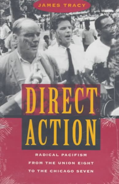 Direct Action: Radical Pacifism from the Union Eight to the Chicago Seven cover