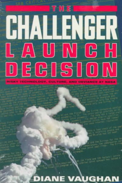 The Challenger Launch Decision: Risky Technology, Culture, and Deviance at NASA cover
