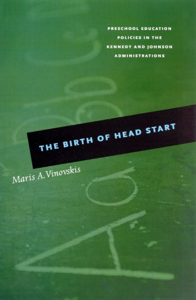 The Birth of Head Start: Preschool Education Policies in the Kennedy and Johnson Administrations