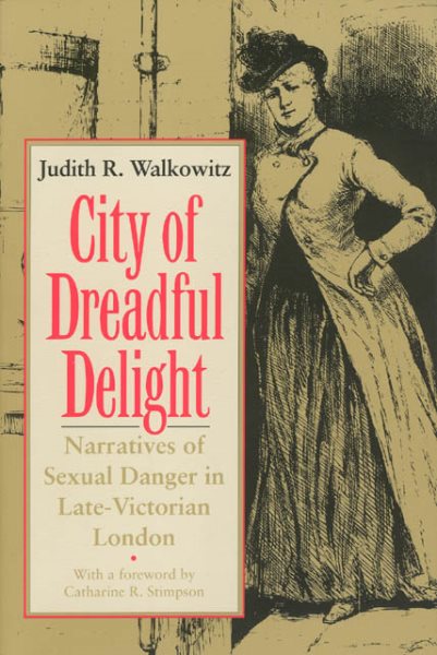 City of Dreadful Delight: Narratives of Sexual Danger in Late-Victorian London (Women in Culture and Society) cover