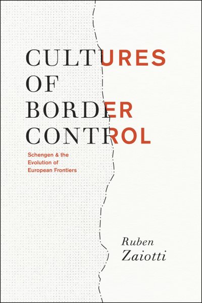 Cultures of Border Control: Schengen and the Evolution of European Frontiers cover