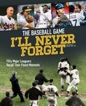The Baseball Game I'll Never Forget: Fifty Major Leaguers Recall Their Finest Moments cover