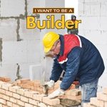 I Want to Be a Builder cover