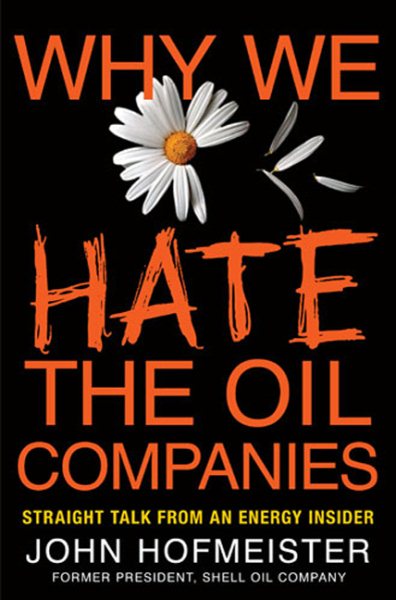 Why We Hate the Oil Companies: Straight Talk from an Energy Insider cover