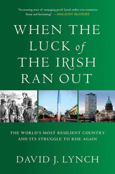 When the Luck of the Irish Ran Out: The World's Most Resilient Country and Its Struggle to Rise Again cover