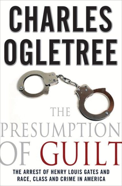 The Presumption of Guilt: The Arrest of Henry Louis Gates Jr. and Race, Class, and Crime in America cover