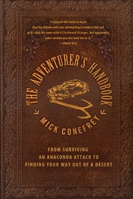 The Adventurer's Handbook: From Surviving an Anaconda Attack to Finding Your Way Out of a Desert cover