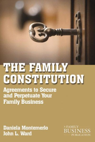 The Family Constitution: Agreements to Secure and Perpetuate Your Family and Your Business (A Family Business Publication) cover