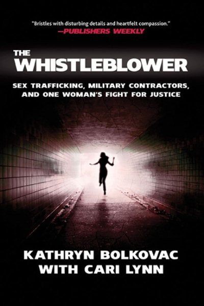 The Whistleblower: Sex Trafficking, Military Contractors, and One Woman's Fight for Justice cover