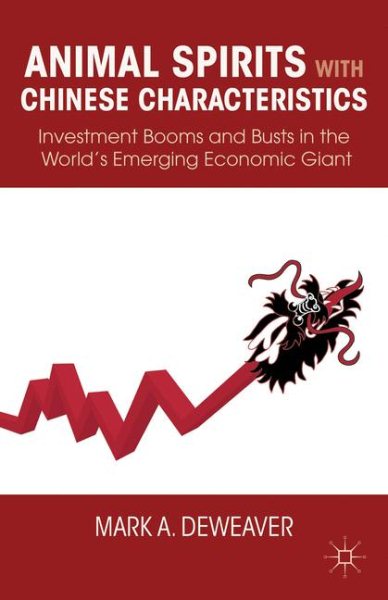 Animal Spirits with Chinese Characteristics: Investment Booms and Busts in the World’s Emerging Economic Giant cover
