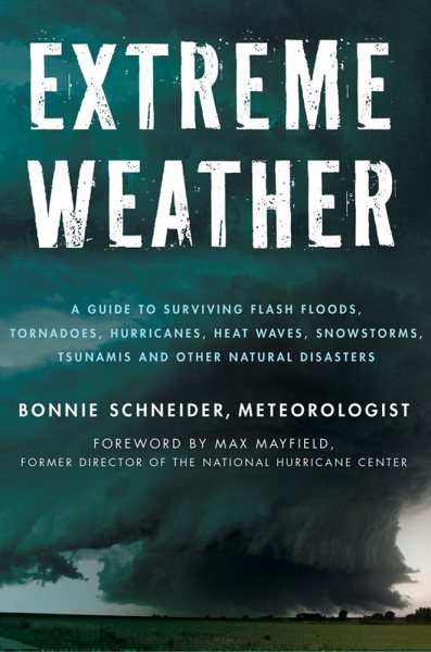 Extreme Weather: A Guide To Surviving Flash Floods, Tornadoes, Hurricanes, Heat Waves, Snowstorms, Tsunamis and Other Natural Disasters (MacSci)