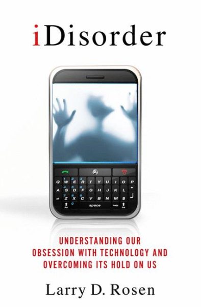 iDisorder: Understanding Our Obsession With Technology and Overcoming Its Hold on Us cover