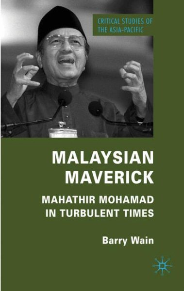 Malaysian Maverick: Mahathir Mohamad in Turbulent Times (Critical Studies of the Asia-Pacific) cover